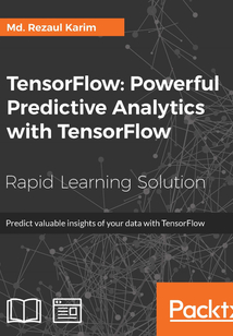 TensorFlow:Powerful Predictive Analytics with TensorFlow