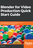 Blender for Video Production Quick Start Guide