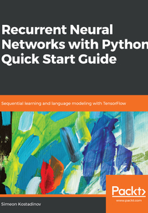 Recurrent Neural Networks with Python Quick Start Guide