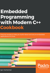 Embedded Programming with Modern C++ Cookbook