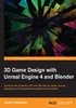 3D Game Design with Unreal Engine 4 and Blender