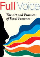 Full Voice: The Art and Practice of Vocal Presence在线阅读