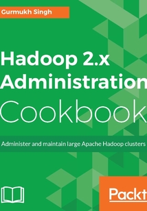 Hadoop 2.x Administration Cookbook