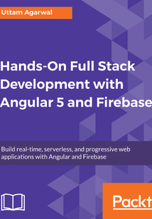 Hands-On Full Stack Development with Angular 5 and Firebase