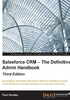 Salesforce CRM：The Definitive Admin Handbook（Third Edition）