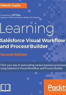 Learning Salesforce Visual Workflow and Process Builder（Second Edition）