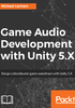 Game Audio Development with Unity 5.X