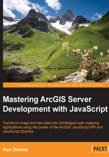 Mastering ArcGIS Server Development with JavaScript