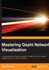 Mastering Gephi Network Visualization