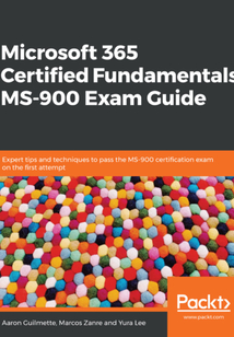 Microsoft 365 Certified Fundamentals MS-900 Exam Guide