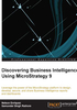 Discovering Business Intelligence Using MicroStrategy 9