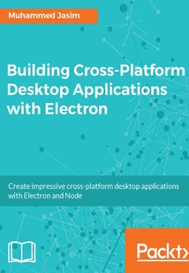 Building Cross-Platform Desktop Applications with Electron