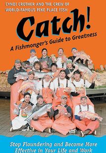Catch! A Fishmonger's Guide to Greatness