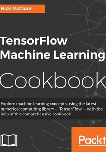 TensorFlow Machine Learning Cookbook