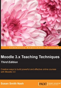 Moodle 3.x Teaching Techniques(Third Edition)