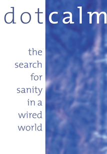 Dot Calm: The Search for Sanity in a Wired World