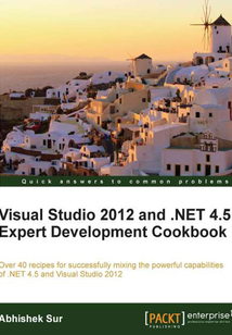 Visual Studio 2012 and .NET 4.5 Expert Development Cookbook