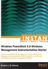 INSTANT Windows Powershell 3.0 Windows management Instrumentation Starter