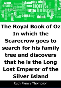 The Royal Book of Oz: In which the Scarecrow goes to search for his family tree and discovers that he is the Long Lost Emperor of the Silver Island