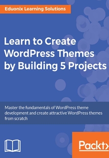 Learn to Create WordPress Themes by Building 5 Projects