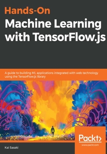 Hands-On Machine Learning with TensorFlow.js