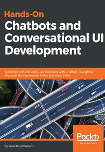 Hands-On Chatbots and Conversational UI Development