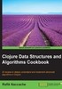 Clojure Data Structures and Algorithms Cookbook