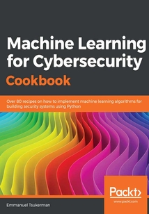 Machine Learning for Cybersecurity Cookbook