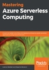 Mastering Azure Serverless Computing