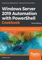 Windows Server 2019 Automation with PowerShell Cookbook在线阅读