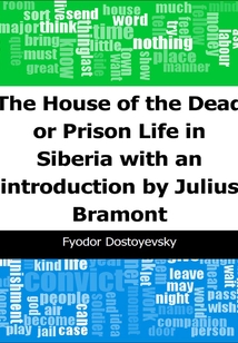 The House of the Dead or Prison Life in Siberia: with an introduction by Julius Bramont
