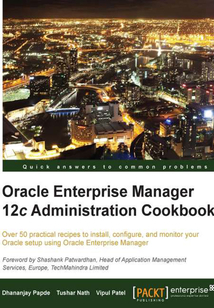 Oracle Enterprise Manager 12c Administration Cookbook