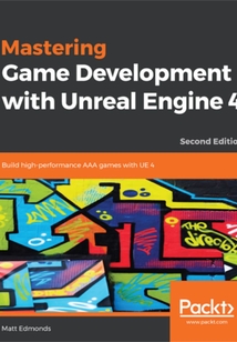 Mastering Game Development with Unreal Engine 4(Second Edition)