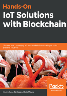 Hands-On IoT Solutions with Blockchain