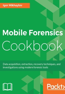 Mobile Forensics Cookbook