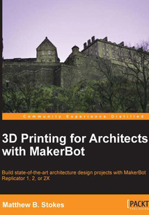 3D Printing for Architects with MakerBot