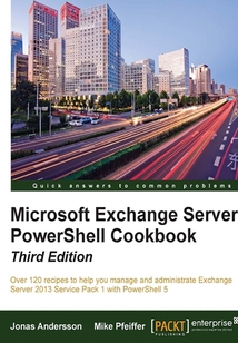 Microsoft Exchange Server PowerShell Cookbook(Third Edition)