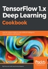 TensorFlow 1.x Deep Learning Cookbook