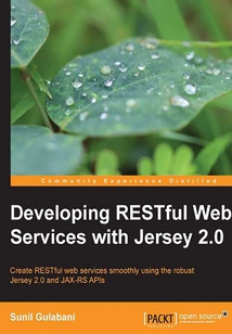 Developing RESTful Web Services with Jersey 2.0