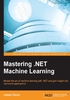 Mastering .NET Machine Learning