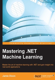 Mastering .NET Machine Learning