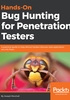 Hands-On Bug Hunting for Penetration Testers