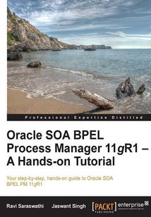 Oracle SOA BPEL Process Manager 11gR1:A Hands-On Tutorial