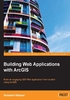 Building Web Applications with ArcGIS