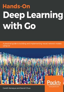 Hands-On Deep Learning with Go