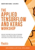 The Applied TensorFlow and Keras Workshop