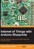 Internet of Things with Arduino Blueprints