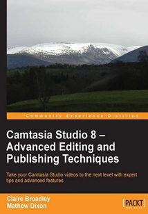 Camtasia Studio 8:Advanced Editing and Publishing Techniques