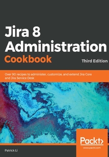 Jira 8 Administration Cookbook(Third Edition)