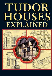 Tudor Houses Explained:Britain's Living History
